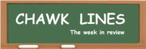 CHAWK LINES -- Week in review